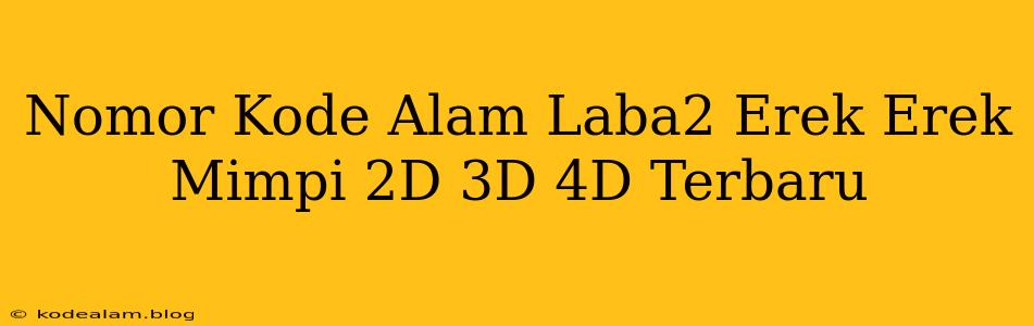 Nomor Kode Alam Laba2 Erek Erek Mimpi 2D 3D 4D Terbaru
