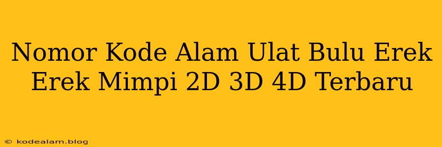 Nomor Kode Alam Ulat Bulu Erek Erek Mimpi 2D 3D 4D Terbaru