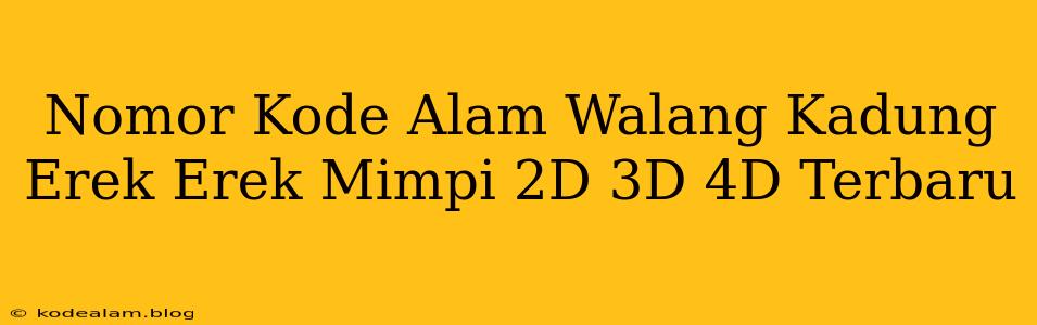 Nomor Kode Alam Walang Kadung Erek Erek Mimpi 2D 3D 4D Terbaru