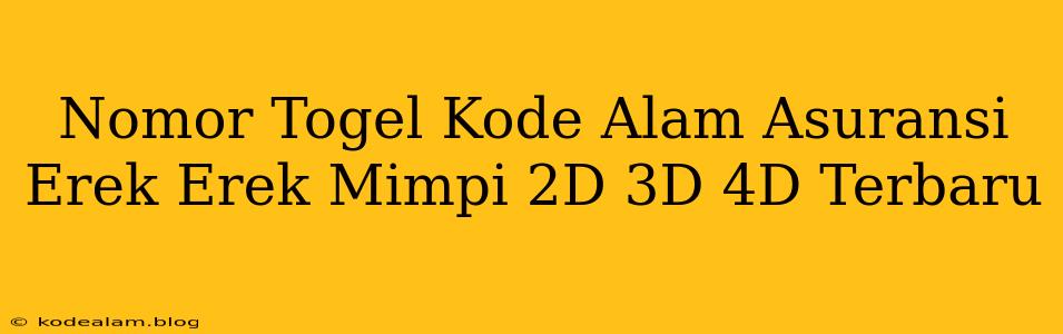 Nomor Togel Kode Alam Asuransi Erek Erek Mimpi 2D 3D 4D Terbaru