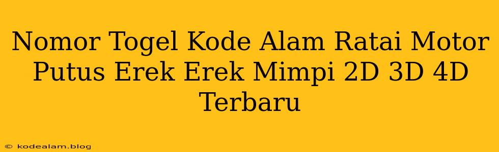 Nomor Togel Kode Alam Ratai Motor Putus Erek Erek Mimpi 2D 3D 4D Terbaru