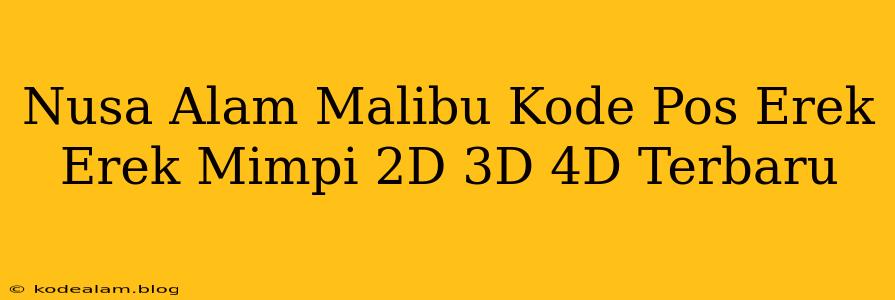 Nusa Alam Malibu Kode Pos Erek Erek Mimpi 2D 3D 4D Terbaru
