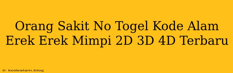 Orang Sakit No Togel Kode Alam Erek Erek Mimpi 2D 3D 4D Terbaru