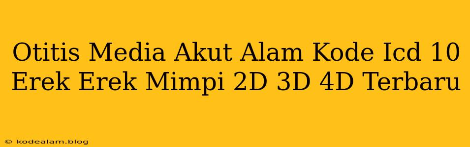 Otitis Media Akut Alam Kode Icd 10 Erek Erek Mimpi 2D 3D 4D Terbaru