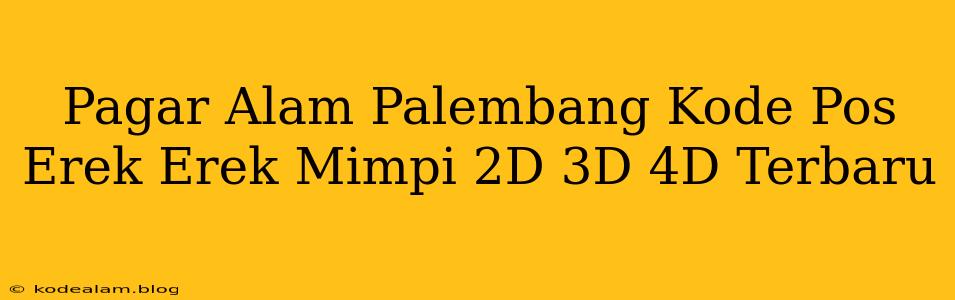 Pagar Alam Palembang Kode Pos Erek Erek Mimpi 2D 3D 4D Terbaru