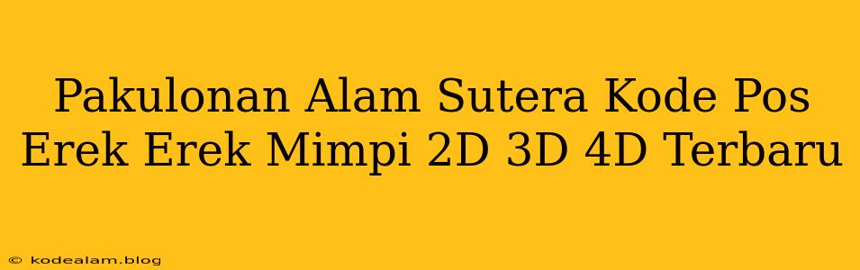 Pakulonan Alam Sutera Kode Pos Erek Erek Mimpi 2D 3D 4D Terbaru