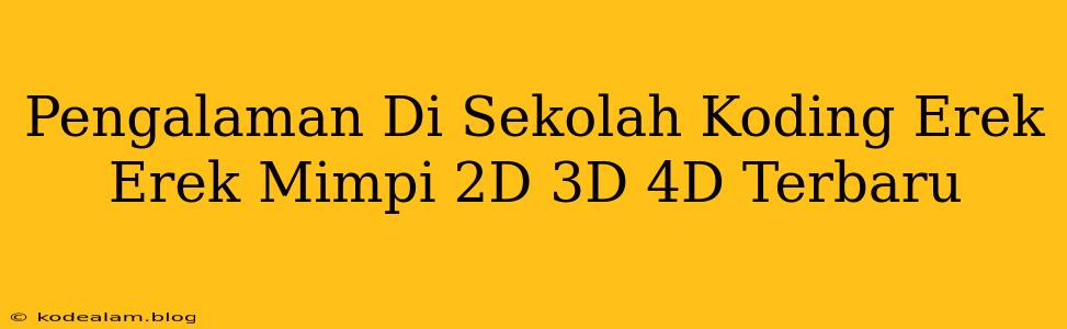 Pengalaman Di Sekolah Koding Erek Erek Mimpi 2D 3D 4D Terbaru