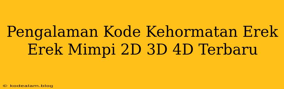 Pengalaman Kode Kehormatan Erek Erek Mimpi 2D 3D 4D Terbaru