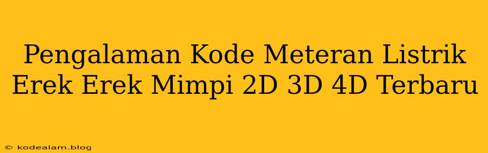 Pengalaman Kode Meteran Listrik Erek Erek Mimpi 2D 3D 4D Terbaru