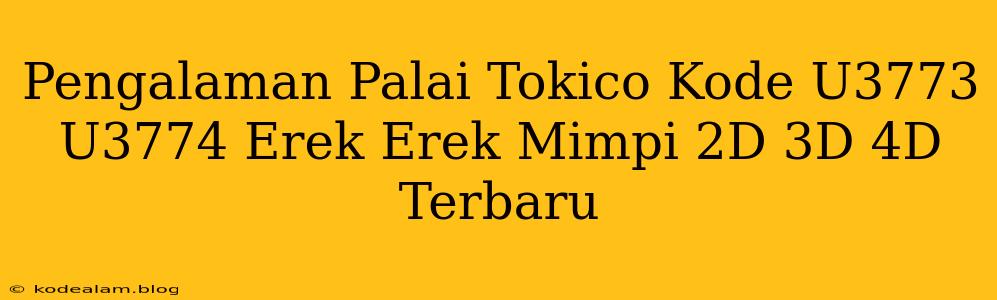 Pengalaman Palai Tokico Kode U3773 U3774 Erek Erek Mimpi 2D 3D 4D Terbaru