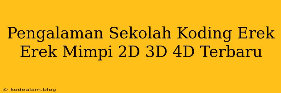 Pengalaman Sekolah Koding Erek Erek Mimpi 2D 3D 4D Terbaru