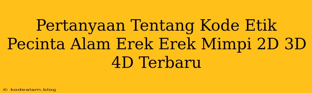 Pertanyaan Tentang Kode Etik Pecinta Alam Erek Erek Mimpi 2D 3D 4D Terbaru