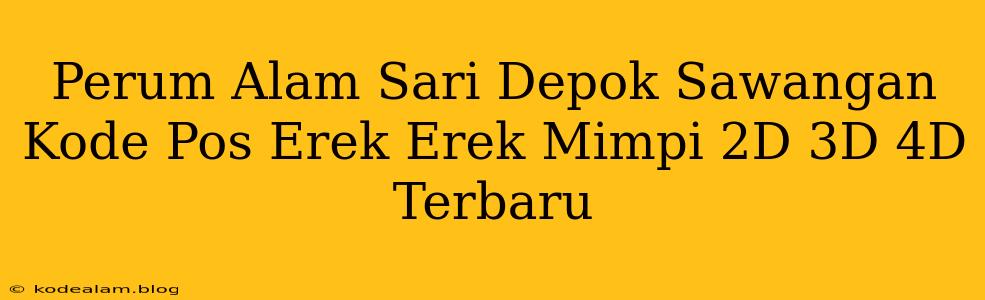 Perum Alam Sari Depok Sawangan Kode Pos Erek Erek Mimpi 2D 3D 4D Terbaru
