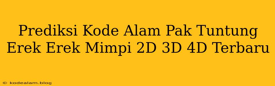 Prediksi Kode Alam Pak Tuntung Erek Erek Mimpi 2D 3D 4D Terbaru