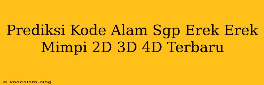 Prediksi Kode Alam Sgp Erek Erek Mimpi 2D 3D 4D Terbaru