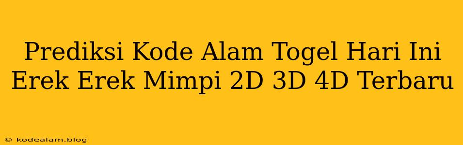 Prediksi Kode Alam Togel Hari Ini Erek Erek Mimpi 2D 3D 4D Terbaru