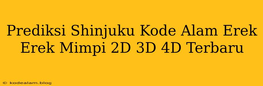 Prediksi Shinjuku Kode Alam Erek Erek Mimpi 2D 3D 4D Terbaru