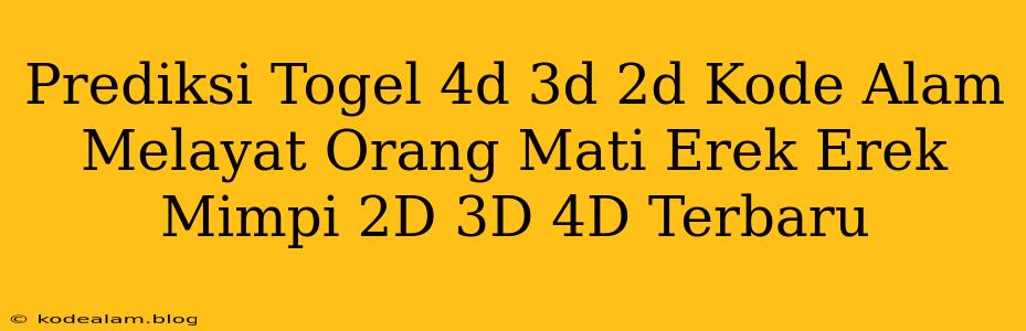 Prediksi Togel 4d 3d 2d Kode Alam Melayat Orang Mati Erek Erek Mimpi 2D 3D 4D Terbaru