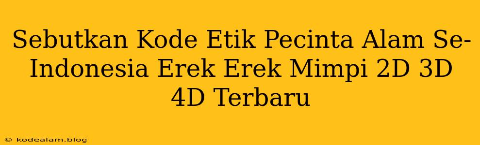 Sebutkan Kode Etik Pecinta Alam Se-Indonesia Erek Erek Mimpi 2D 3D 4D Terbaru