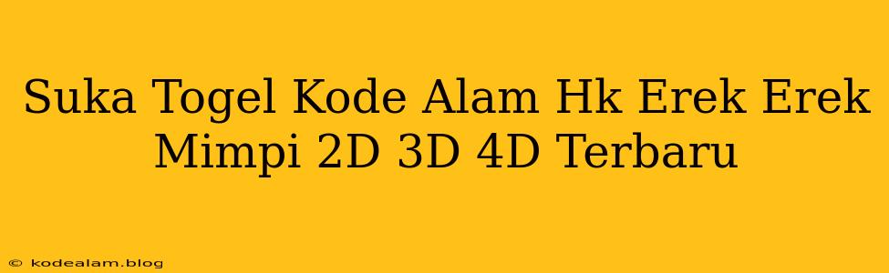 Suka Togel Kode Alam Hk Erek Erek Mimpi 2D 3D 4D Terbaru