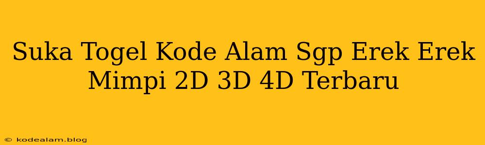 Suka Togel Kode Alam Sgp Erek Erek Mimpi 2D 3D 4D Terbaru