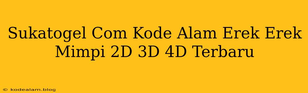 Sukatogel Com Kode Alam Erek Erek Mimpi 2D 3D 4D Terbaru