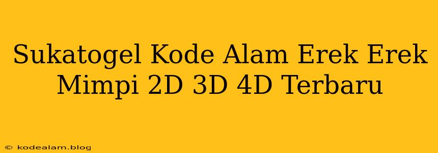 Sukatogel Kode Alam Erek Erek Mimpi 2D 3D 4D Terbaru