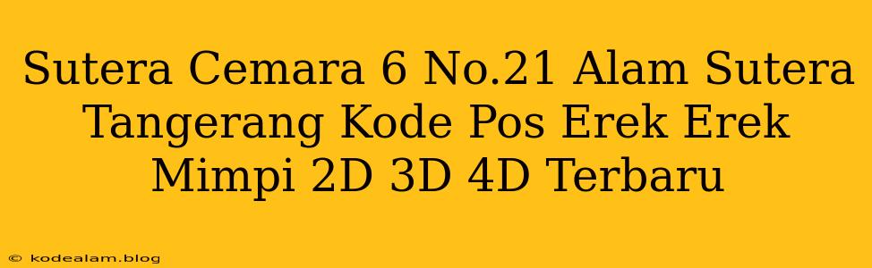 Sutera Cemara 6 No.21 Alam Sutera Tangerang Kode Pos Erek Erek Mimpi 2D 3D 4D Terbaru