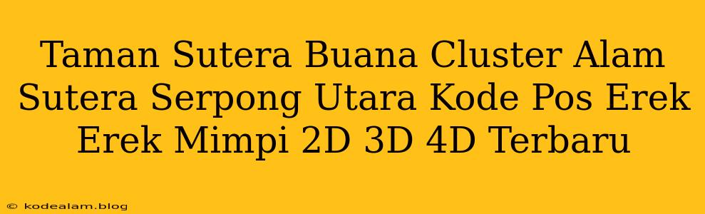 Taman Sutera Buana Cluster Alam Sutera Serpong Utara Kode Pos Erek Erek Mimpi 2D 3D 4D Terbaru