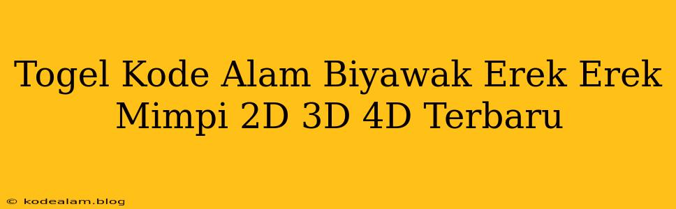 Togel Kode Alam Biyawak Erek Erek Mimpi 2D 3D 4D Terbaru